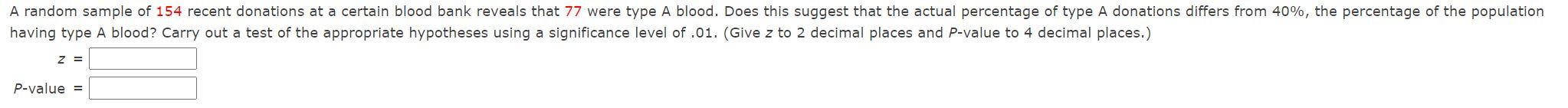 A Random Sample Of 154 Recent Donations At A Certain Blood Bank Reveals That 77 Were Type A Blood Does This Suggest Tha 1