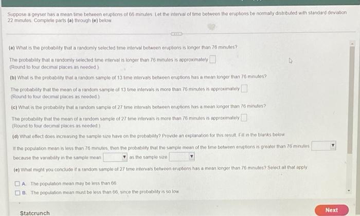 Suppose A Geyser Has A Mean Time Between Eruptions Of 66 Minutes Let The Interval Of Time Between The Oruptions Be Norma 1