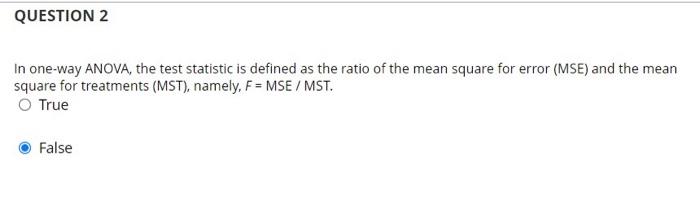 Question 1 We Use The Analysis Of Variance Anova Technique To Compare Two Or More Population Means True O False Que 2