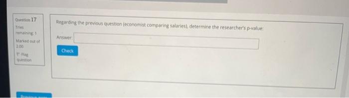 Question 17 Tres Regarding The Previous Question Economist Comparing Salaries Determine The Researcher S P Value Answe 1