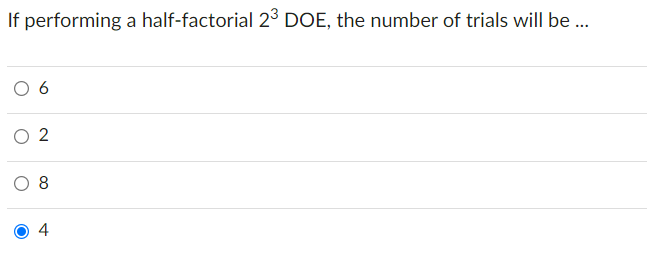 If Performing A Half Factorial 23 Doe The Number Of Trials Will Be 6 N 8 00 4 1