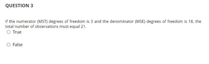 Question 1 We Use The Analysis Of Variance Anova Technique To Compare Two Or More Population Means True O False Que 3