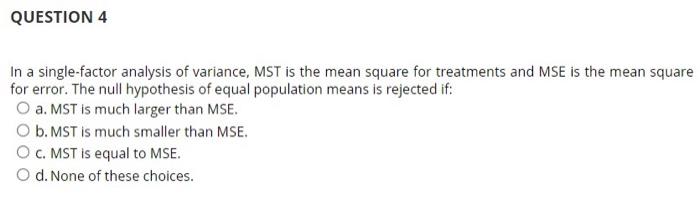 Question 1 We Use The Analysis Of Variance Anova Technique To Compare Two Or More Population Means True O False Que 4