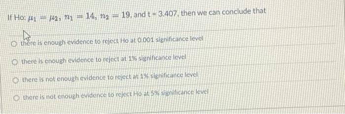 If Ho 441 Pez Ny 14 N2 19 And T 3 407 Then We Can Conclude That O There Is Enough Evidence To Reject Ho At 0 1