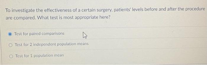 To Investigate The Effectiveness Of A Certain Surgery Patients Levels Before And After The Procedure Are Compared Wha 1