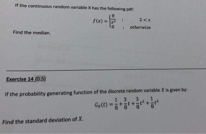If The Continuous Random Variable X Has The Following Pdf 8 F X 3x3 I 2 X Otherwise Find The Median Exercise 14 0 1