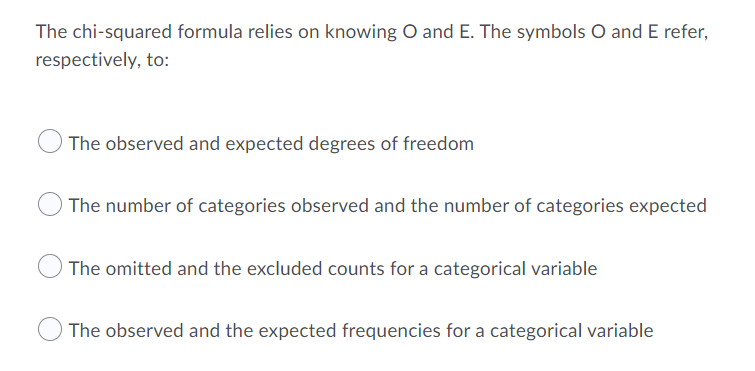 The Chi Squared Formula Relies On Knowing O And E The Symbols O And E Refer Respectively To The Observed And Expecte 1