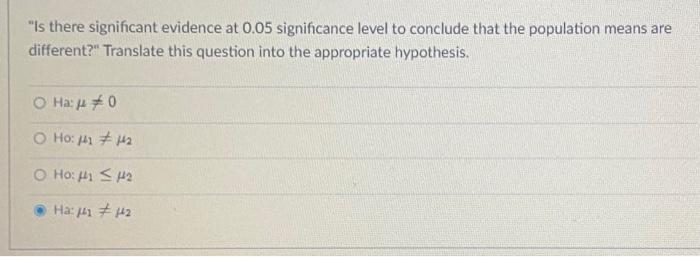 Is There Significant Evidence At 0 05 Significance Level To Conclude That The Population Means Are Different Translat 1
