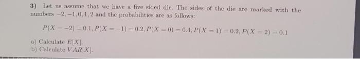 3 Let Us Assume That We Have A Five Sided Die The Sides Of The Die Are Marked With The Numbers 2 1 0 1 2 And The Pro 1