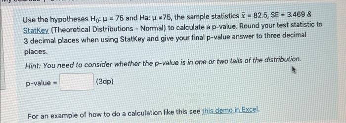Use The Hypotheses Ho H 75 And Ha U 75 The Sample Statistics I 82 5 Se 3 469 Statkey Theoretical Distribu 1