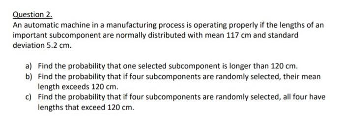 Question 2 An Automatic Machine In A Manufacturing Process Is Operating Properly If The Lengths Of An Important Subcomp 1