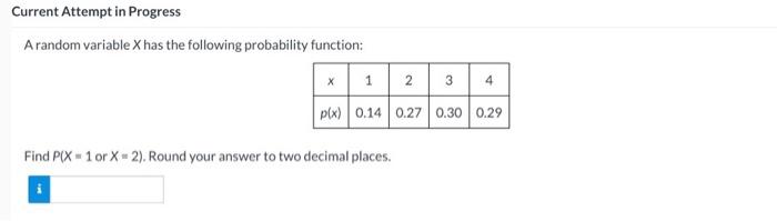 Current Attempt In Progress A Random Variable X Has The Following Probability Function X 1 2 3 4 P X 0 14 0 27 0 30 0 1