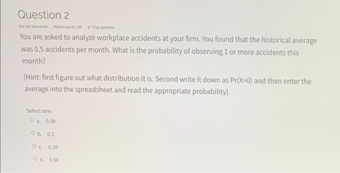 Question 2 Hot Yet Wees Out Of 100 Ton You Are Asked To Analyze Workplace Accidents At Your Firm You Found That The His 1