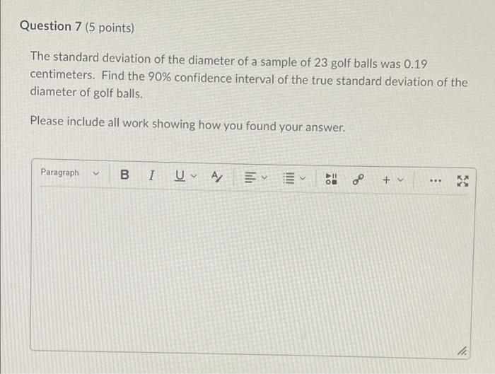 Question 7 5 Points The Standard Deviation Of The Diameter Of A Sample Of 23 Golf Balls Was 0 19 Centimeters Find The 1