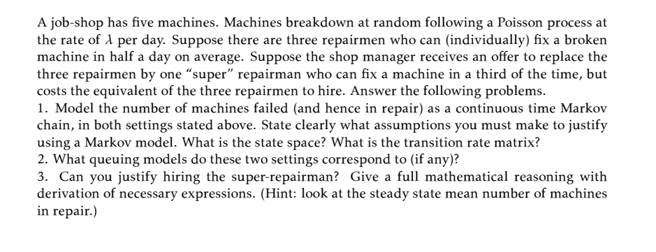 A Job Shop Has Five Machines Machines Breakdown At Random Following A Poisson Process At The Rate Of 1 Per Day Suppose 1