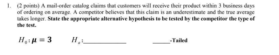 1 2 Points A Mail Order Catalog Claims That Customers Will Receive Their Product Within 3 Business Days Of Ordering O 1