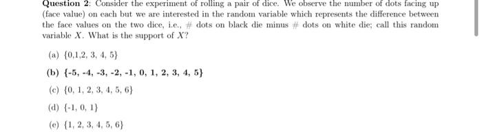 Question 2 Consider The Experiment Of Rolling A Pair Of Dice We Observe The Number Of Dots Facing Up Face Value On E 1
