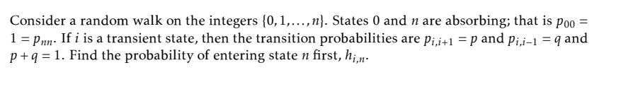 Consider A Random Walk On The Integers 0 1 N States 0 And N Are Absorbing That Is Poo 1 Pnn If I Is A Tran 1