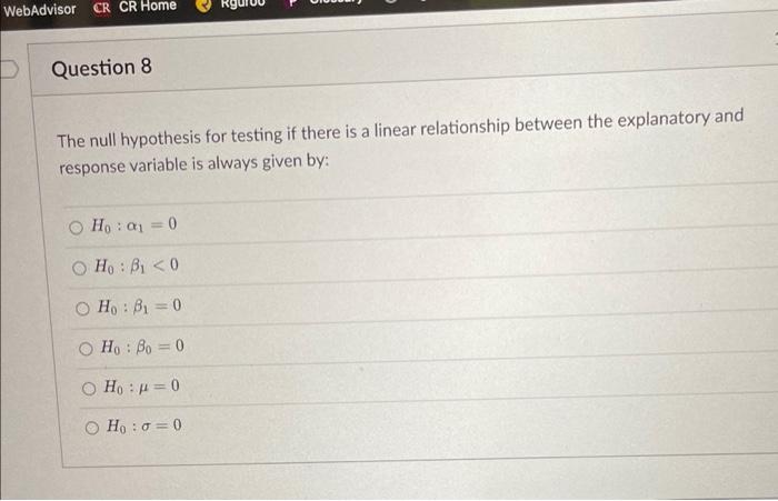 Webadvisor Cr Cr Home D Question 8 A The Null Hypothesis For Testing If There Is A Linear Relationship Between The Expla 1