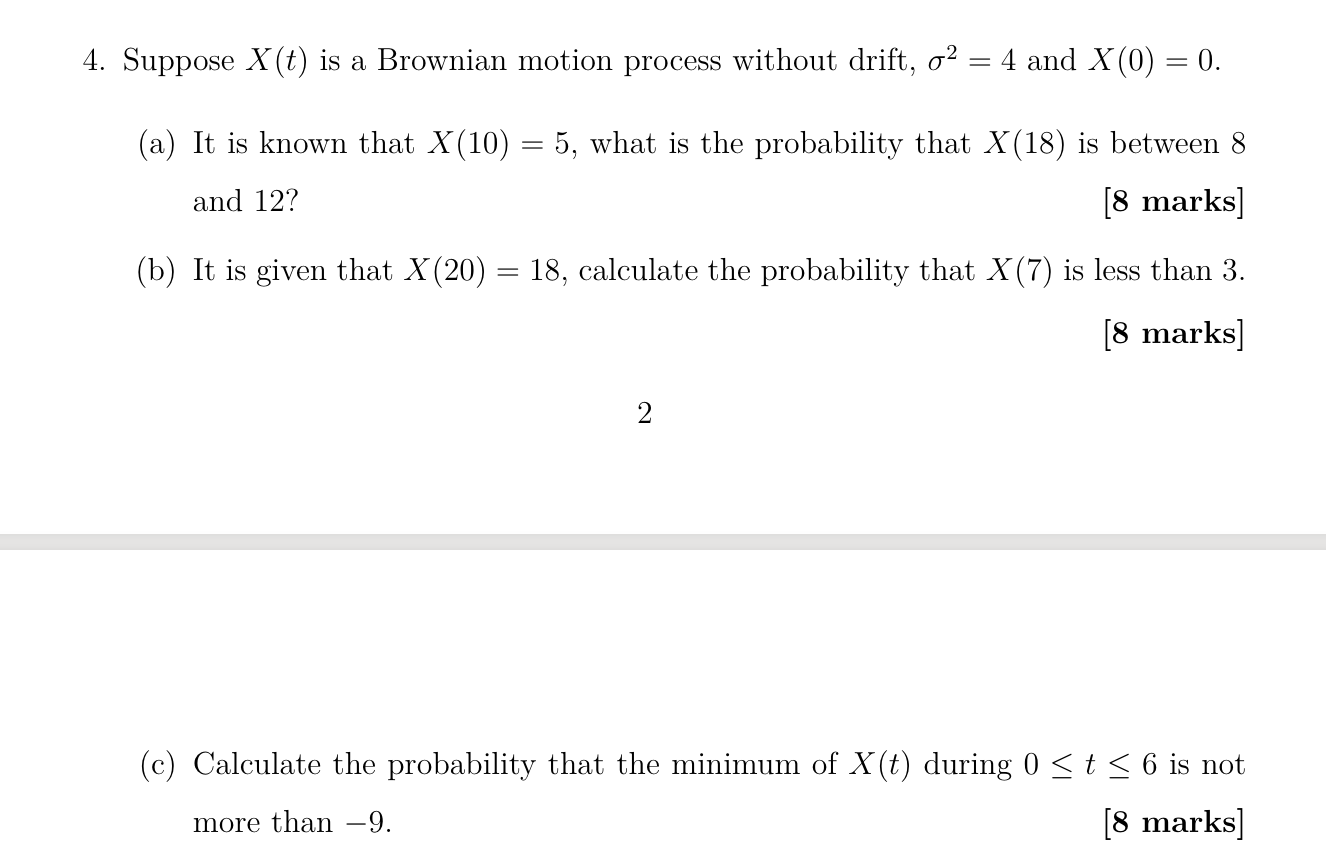 4 Suppose X T Is A Brownian Motion Process Without Drift O2 4 And X 0 0 A It Is Known That X 10 5 What 1