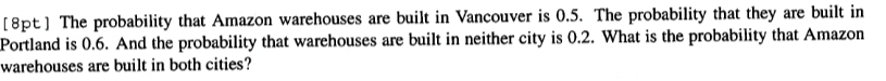 8pt The Probability That Amazon Warehouses Are Built In Vancouver Is 0 5 The Probability That They Are Built In Portl 1