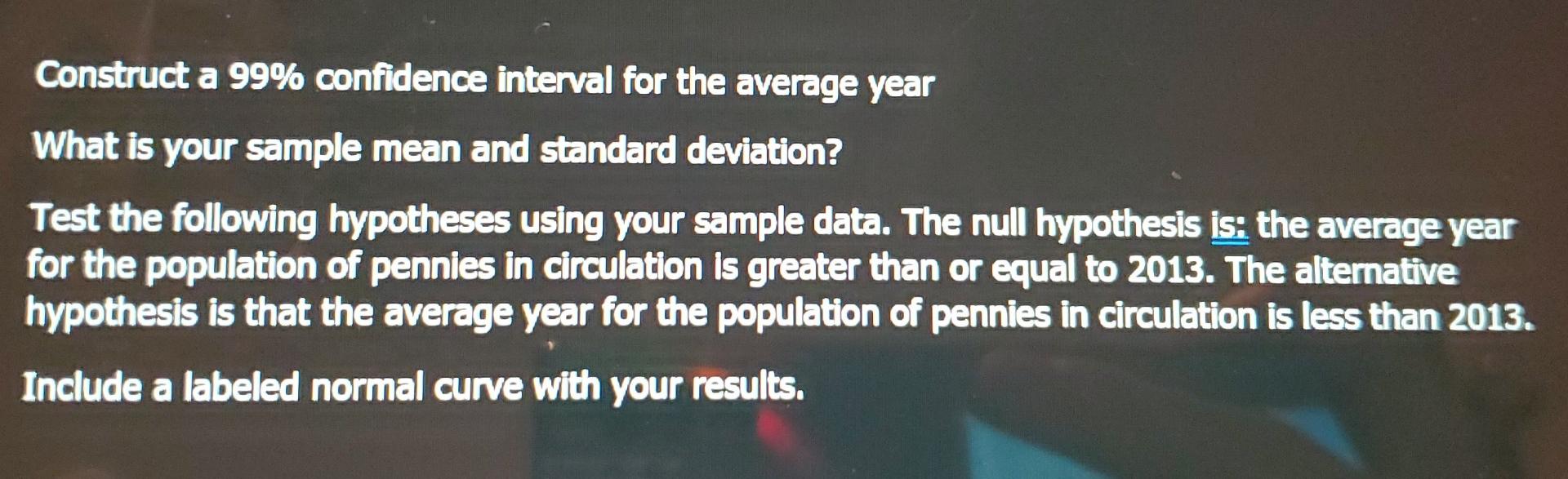 Construct A 99 Confidence Interval For The Average Year What Is Your Sample Mean And Standard Deviation Test The Follo 1