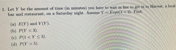 1 Let Y Be The Amount Of Time In Minutes You Have To Wait In Line To Get In To Harvest A Local Bar And Restaurant O 1