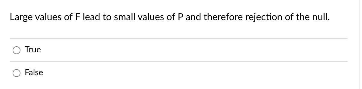 Large Values Of Flead To Small Values Of P And Therefore Rejection Of The Null True False 1