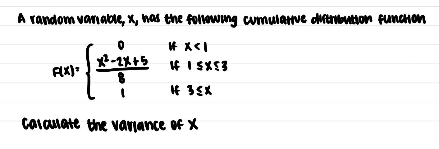A Random Variable X Has The Following Cumulative Distribution Funcion H X1 Fix 0 X 2x 5 8 1 If I 3483 H 35x Calculat 1