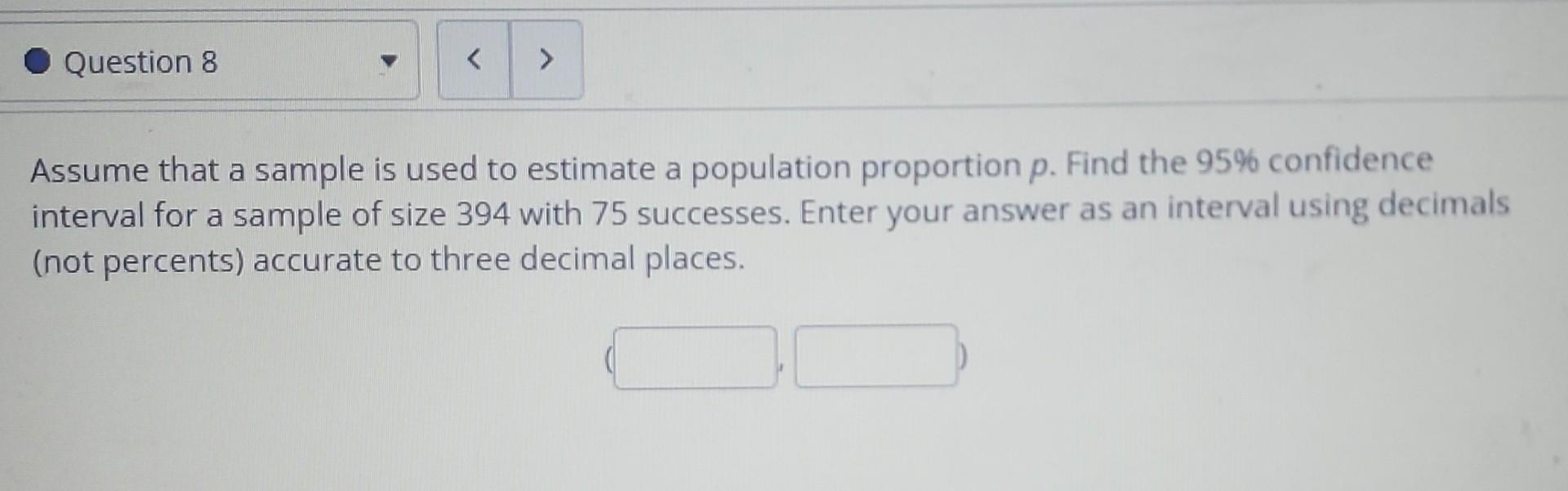 Question 8 Assume That A Sample Is Used To Estimate A Population Proportion P Find The 95 Confidence Interval For A 1