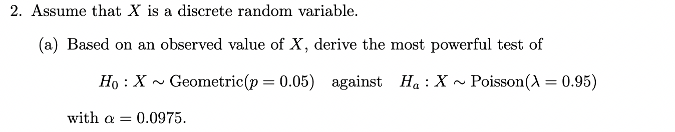 2 Assume That X Is A Discrete Random Variable A Based On An Observed Value Of X Derive The Most Powerful Test Of Ho 1