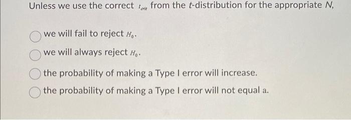 Unless We Use The Correct To From The T Distribution For The Appropriate N We Will Fail To Reject Ho We Will Always Re 1