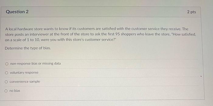Question 2 2 Pts A Local Hardware Store Wants To Know If Its Customers Are Satisfied With The Customer Service They Rece 1