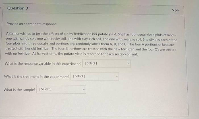 5 Question 3 6 Pts Provide An Appropriate Response A Farmer Wishes To Test The Effects Of A New Fertilizer On Her Potat 1