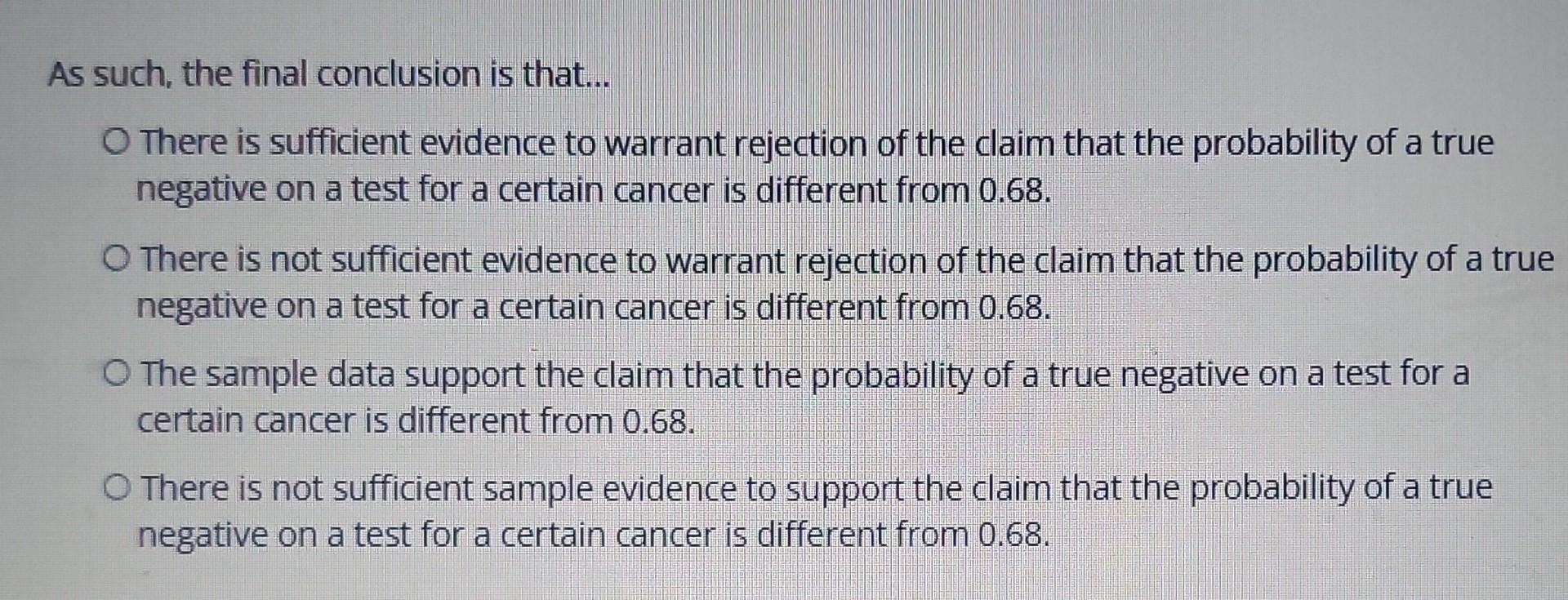 Question 9 You Are Conducting A Study To See If The Probability Of A True Negative On A Test For A Certain Cancer Is S 2