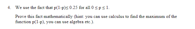 4 We Use The Fact That P 1 P 0 25 For All 0 5psl Prove This Fact Mathematically Hint You Can Use Calculus To Find Th 1