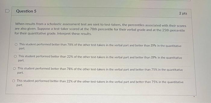 Question 5 2 Pts When Results From A Scholastic Assessment Test Are Sent To Test Takers The Percentiles Associated With 1