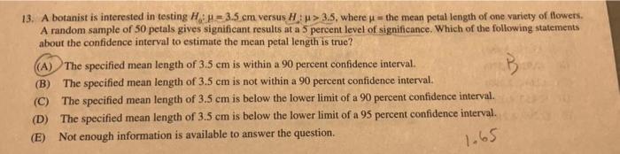 13 A Botanist Is Interested In Testing Hap 3 5 Cm Versus H 3 5 Where The Mean Petal Length Of One Variety Of Flowe 1