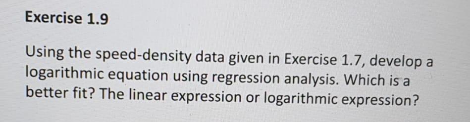 Exercise 1 9 Using The Speed Density Data Given In Exercise 1 7 Develop A Logarithmic Equation Using Regression Analysi 1