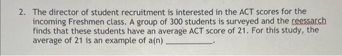 2 The Director Of Student Recruitment Is Interested In The Act Scores For The Incoming Freshmen Class A Group Of 300 S 1