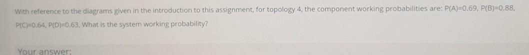 With Reference To The Diagrams Given In The Introduction To This Assignment For Topology 4 The Component Working Probab 1