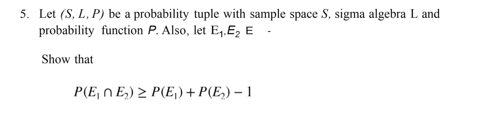 5 Let S L P Be A Probability Tuple With Sample Space S Sigma Algebra L And Probability Function P Also Let E1 E 1