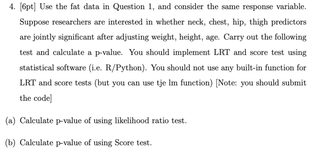 4 6pt Use The Fat Data In Question 1 And Consider The Same Response Variable Suppose Researchers Are Interested In 1