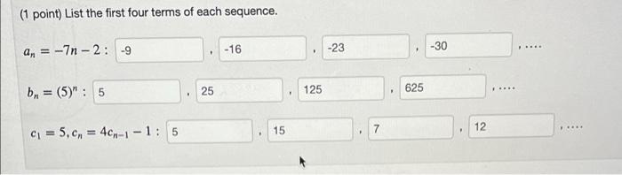 1 Point List The First Four Terms Of Each Sequence 16 An 7n 2 9 23 30 Bn 5 5 25 125 625 7 12 15 C 1