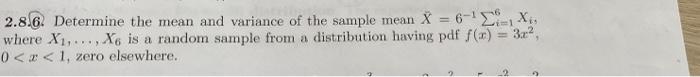 2 8 6 Determine The Mean And Variance Of The Sample Mean X 6 2 X Where X1 X6 Is A Random Sample From A Distrib 1