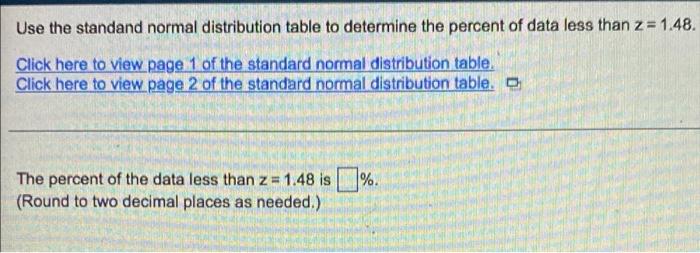 Use The Standand Normal Distribution Table To Determine The Percent Of Data Less Than Z 1 48 Click Here To View Page 1