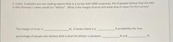 2 2pts A Website You Are Reading Reports That In A Survey With 2400 Responses 6 Of People Believe That The Mitt In 1