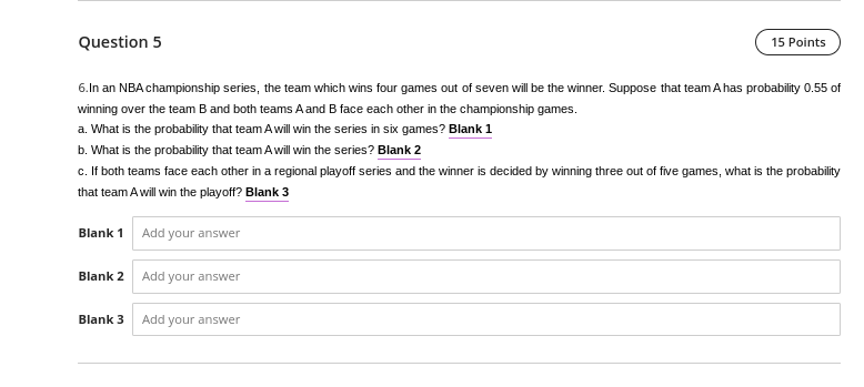 Question 5 15 Points 6 In An Nba Championship Series The Team Which Wins Four Games Out Of Seven Will Be The Winner Su 1