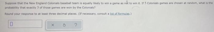 Suppose That The New England Colonials Baseball Team Is Equally Likely To Win A Game As Not To Win It If 5 Coloninis Gam 1
