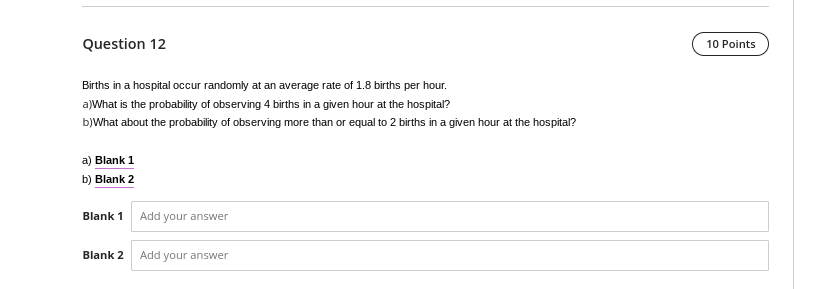 Question 12 10 Points Births In A Hospital Occur Randomly At An Average Rate Of 1 8 Births Per Hour A What Is The Proba 1